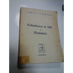 SCHIMBAREA LA FATA A ROMANIEI - EMIL CIORAN - Prima editie